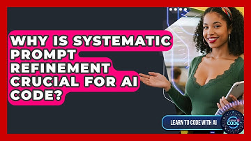 Why Is Systematic Prompt Refinement Crucial For AI Code? - Learning To Code With AI
