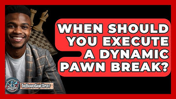 When Should You Execute A Dynamic Pawn Break? - The Board Game Xpert