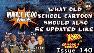 Nukkle HeDD Comics Issue 140- X-Men 97 Episodes 8 Review, What other Cartoon/ tv show to Remake?