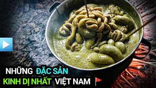 Những MÓN ĂN KINH DỊ NHẤT Việt Nam