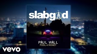 Paul Wall - Fool 4 Money (Audio)