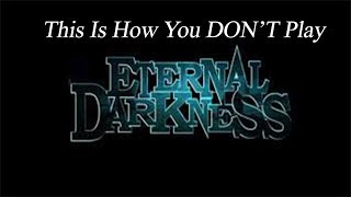 This Is How You DON'T Play Eternal Darkness: Sanity's Requiem (0utsyder Edition)