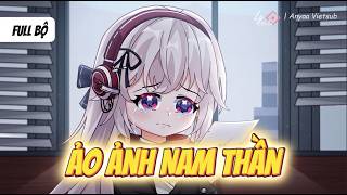 Full Bộ | Ảo Ảnh Nam Thần | Anya Vietsub