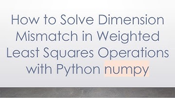 How to Solve Dimension Mismatch in Weighted Least Squares Operations with Python numpy