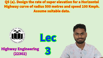 Design the rate of super elevation for a Horizontal Highway curve. (Highway Engineering) 3