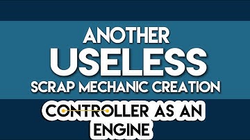 CONTROLLER AS AN ENGINE | USELESS SCRAP MECHANIC CREATION #3