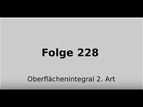 Oberflächenintegral zweiter Art, Flussintegral, Oberflächenintegral über Vektorfelder (Folge 228)