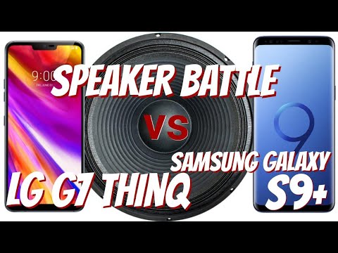 LG G7 ThinQ vs Samsung Galaxy S9 Plus SPEAKER BATTLE (Battle Begins at 4:50)