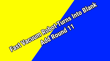 Fast Vacuum Robot Turns Into Blank Add Round 11