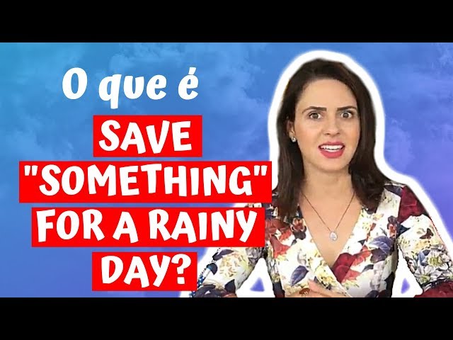 Save For a Rainy Day  O que significa esta expressão?