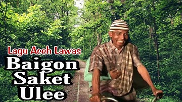 Baigon - Saket Ulee ||Lagu aceh lawas