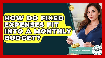 How Do Fixed Expenses Fit Into A Monthly Budget? - Your Paycheck Planner