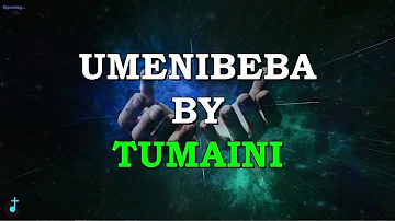 Umenibeba by Tumaini Lyrics