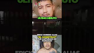 Cayó Erick Moreno, alias “El Monstruo en Paraguay