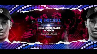 DJ MICHEL FEAT MIKA KUTUBELA & VITOR - TA DOE DIMAS REMIX