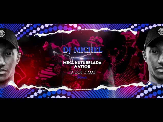 DJ MICHEL FEAT MIKA KUTUBELA & VITOR - TA DOE DIMAS REMIX class=