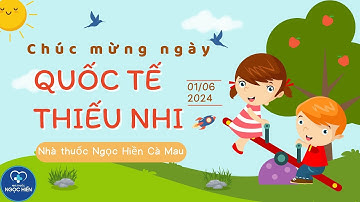 MỪNG NGÀY QUỐC TẾ THIẾU NHI 1/6/2024 - NHÀ THUỐC NGỌC HIỀN CÀ MAU
