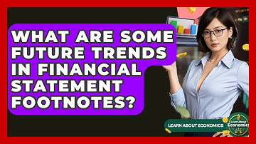 What Are Some Future Trends In Financial Statement Footnotes? - Learn About Economics
