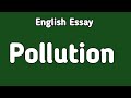 English Essay Pollution | Essay in English Pollution | English Essay Writing
