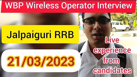 🔥🔥WBP WIRELESS OPERATOR INTERVIEW AT JALPAIGURI RRB | 21/03/2023