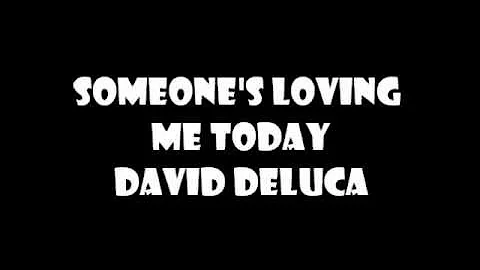Someone's Loving Me Today - David DeLuca