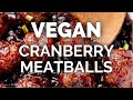 VEGAN CRANBERRY MEATBALLS | easy vegan dinner recipes