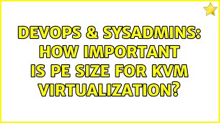 Famous DevOps & SysAdmins: How important is PE Size for KVM virtualization? Net Worth