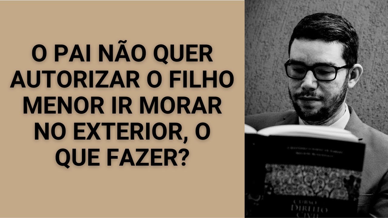 O Pai Não Quer Autorizar O Filho Morar No Exterior O Que Fazer? - Youtube O Pai Não Quer Autorizar O Filho Morar No Exterior O Que Fazer? - Youtube