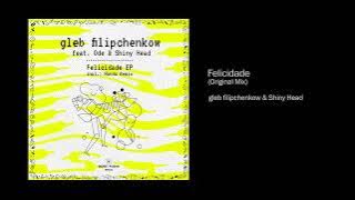 gleb filipchenkow & Shiny Head - Felicedade (Original Mix)