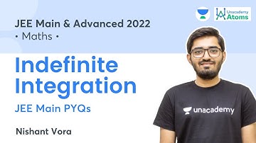 Indefinite Integration | JEE Main PYQs | Unacademy Atoms | JEE Maths | Nishant Vora
