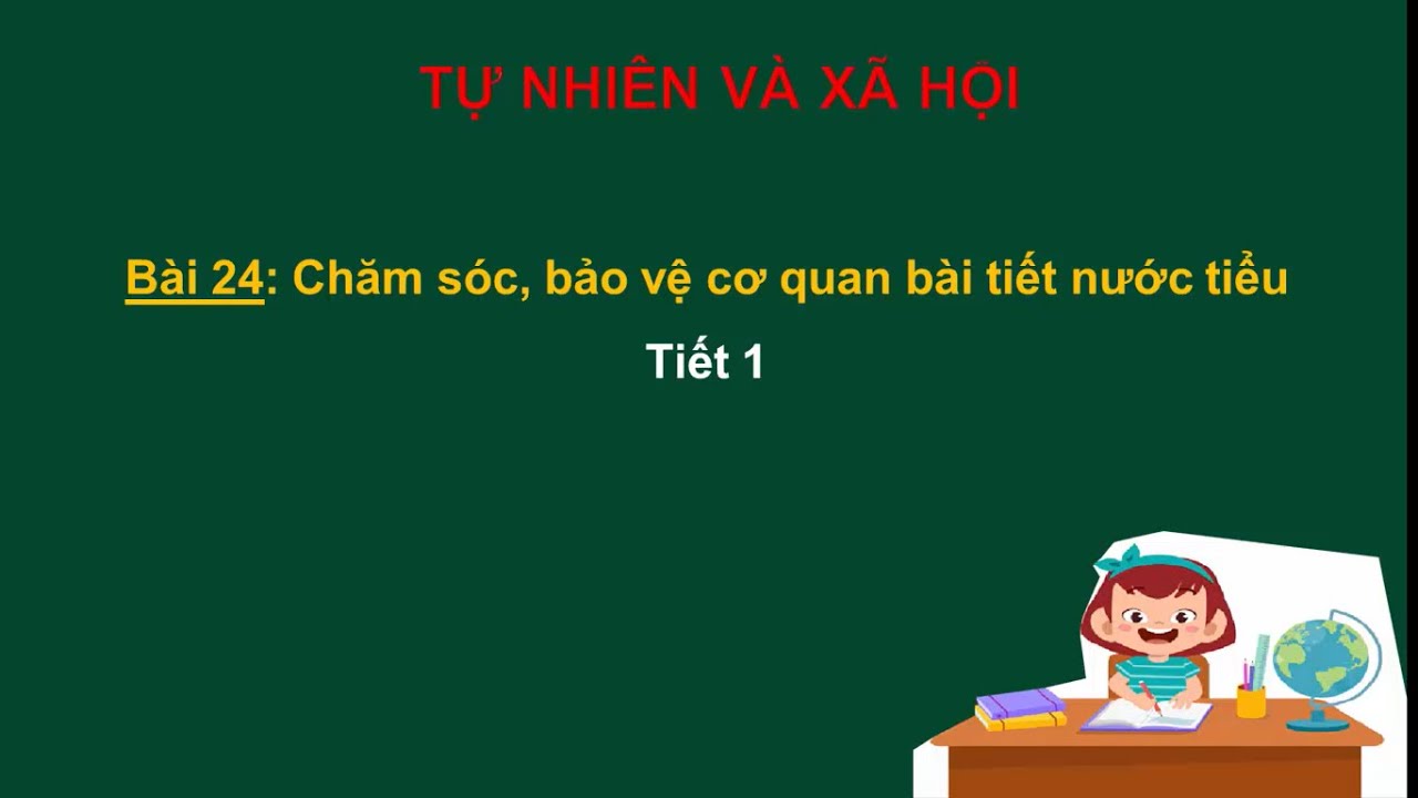 TNXH lớp 2 - Tuần 27 - Bài 24: Chăm sóc bảo vệ cơ quan bài tiết nước tiểu (Tiết 1)