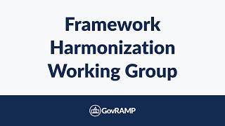 GovRAMP Framework Harmonization Working Group | July 2026