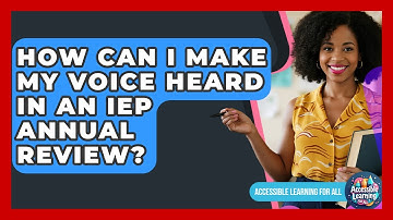 How Can I Make My Voice Heard In An IEP Annual Review? - Accessible Learning For All