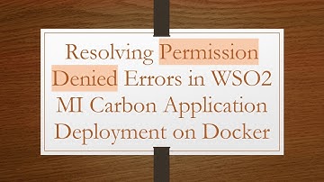 Resolving Permission Denied Errors in WSO2 MI Carbon Application Deployment on Docker