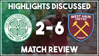 Celtic 2-6 West Ham highlights discussed | Antonio & co run riot!!