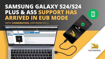 Samsung Galaxy S24/S24 Plus & A55 support has arrived in EUB mode with ChimeraTool (FRP/MDM etc.)