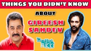 Things you didn’t know about GIREESH SAHDEV | best of luck nikki |  BIOGRAPHY |