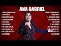 Top hits ana gabriel 2024  mejor e r o s r a m a z z o t t i lista de reprodu