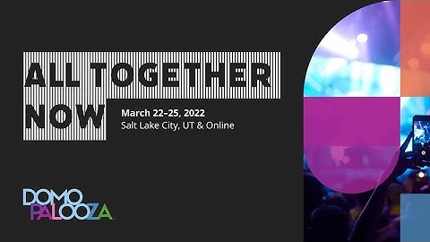 Domopalooza 2022: Virtual and In-Person! Why you need to attend with/Domo