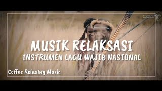 Instrumen lagu wajib nasional Indonesia | Relaxing Music