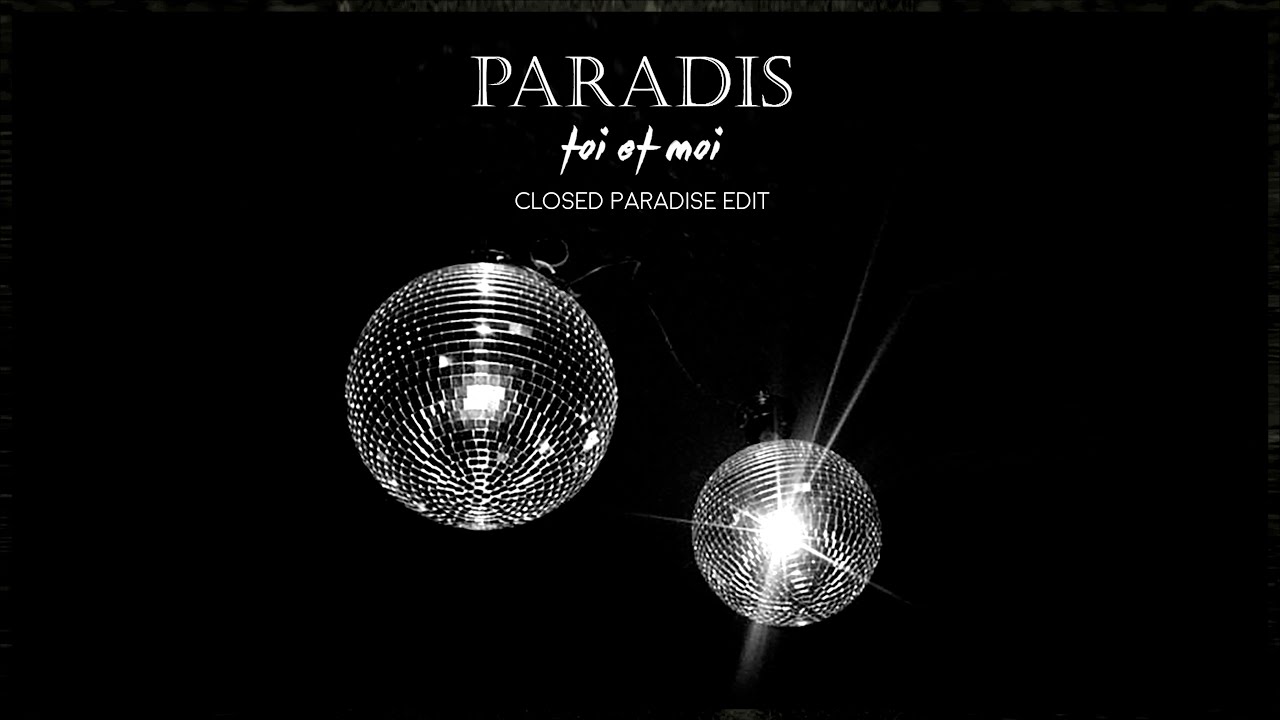 PARADIS - TOI ET MOI ( Closed Paradise Edit) - YouTube