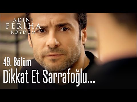 Dikkat et Sarrafoğlu - Adını Feriha Koydum 49. Bölüm