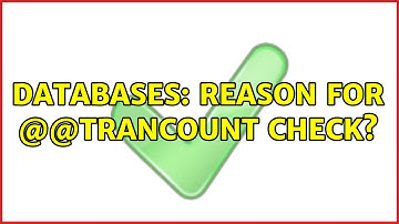 Databases: Reason for @@TRANCOUNT check?