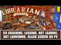 Fix Librarian: Tidy Up the Arcane Library! Crashing, Not Launching, Not Loading, Lagging Error On PC