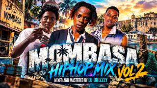 MOMBASA HIPHOP MIX VOL 2 ft MAKAMANDA | MTALIBAN HALISI | PELZY | YAMA BOYS | EMKAY64 | DJ DRIZZLY