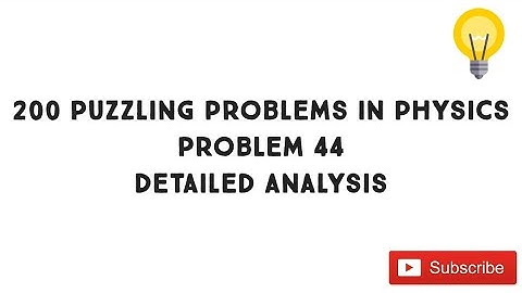 200 Puzzling Physics Problems | Problem 44 Solution | Most Detailed Analysis