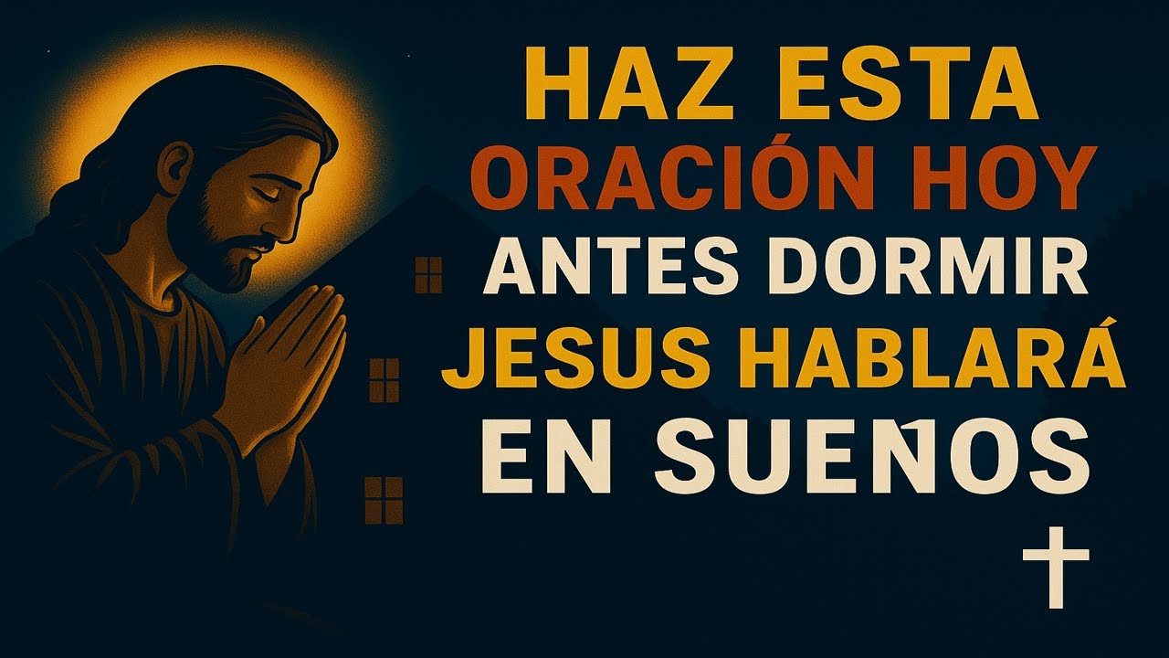 🔥 HAZ ESTA ORACIÓN ANTES DE DORMIR | JESÚS TE HABLARÁ en SUEÑOS ESTA ...