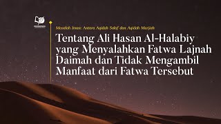 Tentang Ali Hasan yang Menyalahkan dan Tidak Mengambil Manfaat dari Fatwa Lajnah Daimah
