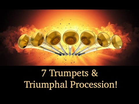 7 Trumpets & a Triumphal Procession!   (Including timeline!)