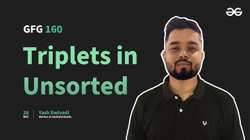 GfG 160 | Day- 44 | Triplets in Unsorted | 160 Days Daily DSA Problem Solving | GeeksforGeeks
